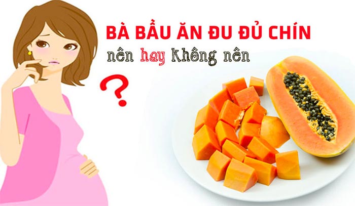 Bầu 3 tháng đầu ăn đu đủ chín được không?