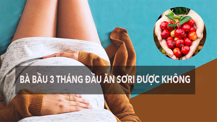 Bà bầu 3 tháng đầu ăn sơ ri được không