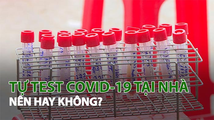 Có nên test nhanh Covid tại nhà hay không?