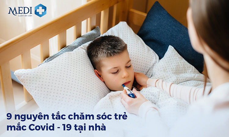 Chăm sóc trẻ F0 tại nhà – 9 nguyên tắc chuyên gia Y tế khuyến cáo