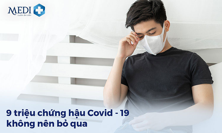 9 triệu chứng hậu Covid người bệnh không được bỏ qua