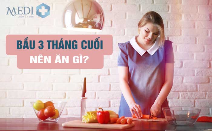 Mang thai 3 tháng cuối nên ăn gì?