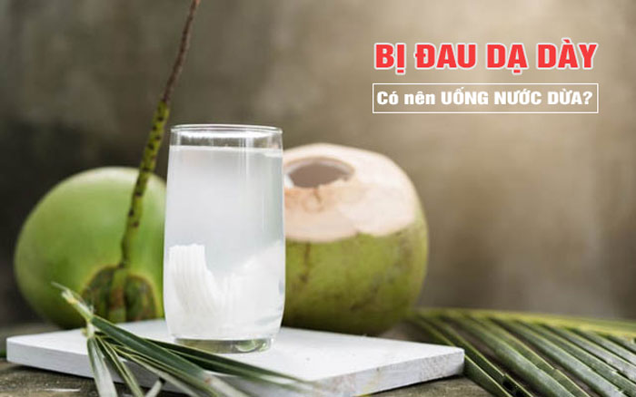 Đau dạ dày uống nước dừa được không?