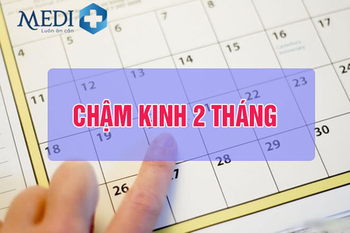 Chậm kinh 2 tháng có sao không? Nguyên nhân do đâu?