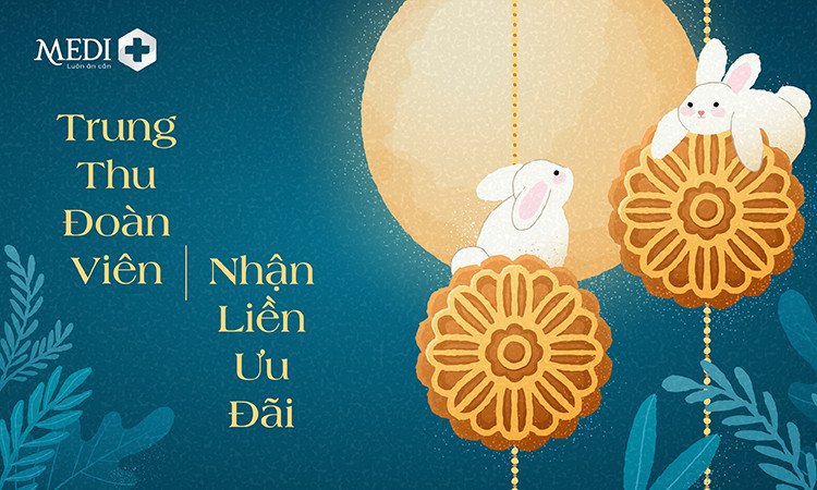 [DEAL HOT THÁNG 9] TRUNG THU ĐOÀN VIÊN – NHẬN QUÀ LIÊN MIÊN TỪ MEDIPLUS