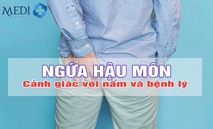 Ngứa hậu môn – Cảnh giác với nấm và các bệnh lý