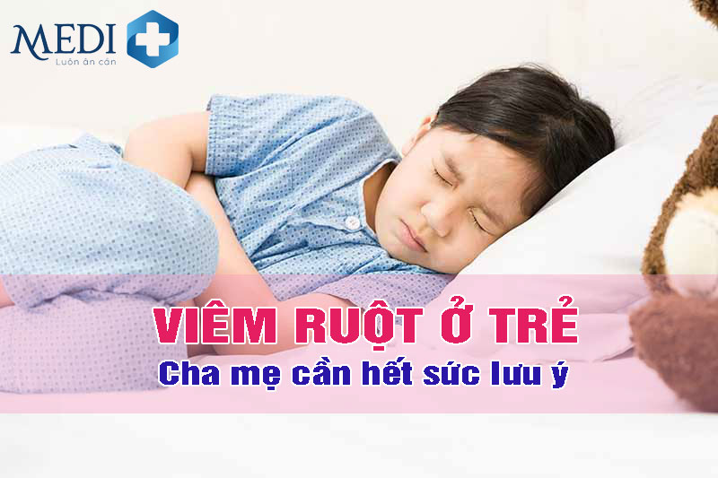 Viêm đường ruột ở trẻ em: Bệnh lý biến chứng nguy hiểm, cha mẹ lưu ý