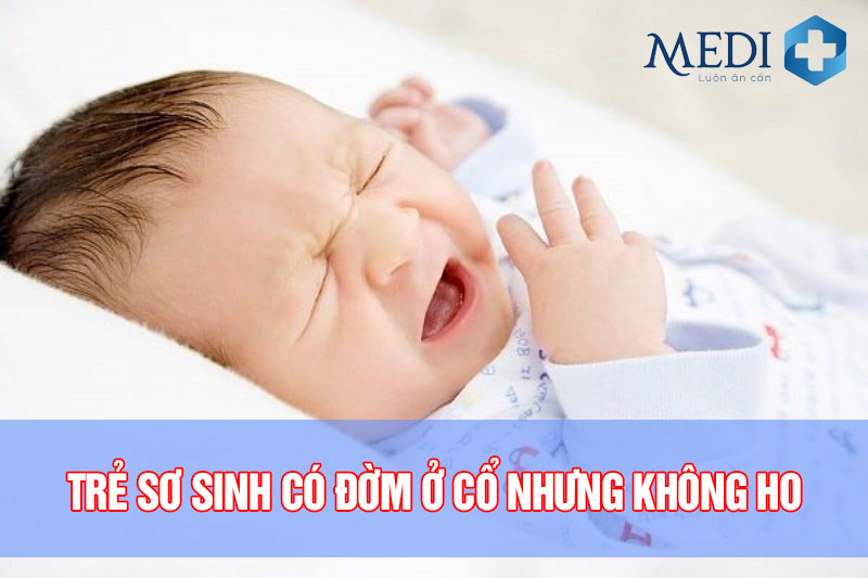 Trẻ sơ sinh có đờm ở cổ nhưng không ho cách cha mẹ xử lý