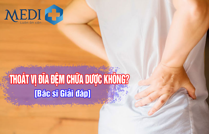 Thoát vị đĩa đệm có chữa được không? Chuyên gia giải đáp