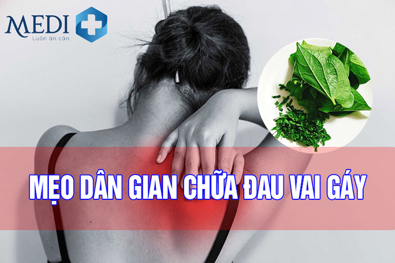 10 mẹo dân gian chữa đau vai gáy tại nhà an toàn, hiệu quả