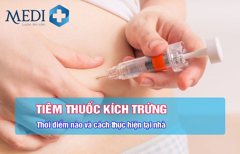 Tiêm kích trứng loại thuốc nào, hướng dẫn thực hiện tại nhà