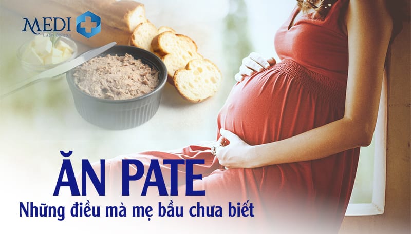 Mẹ bầu ăn pate được không có ảnh hưởng gì cho thai nhi không?