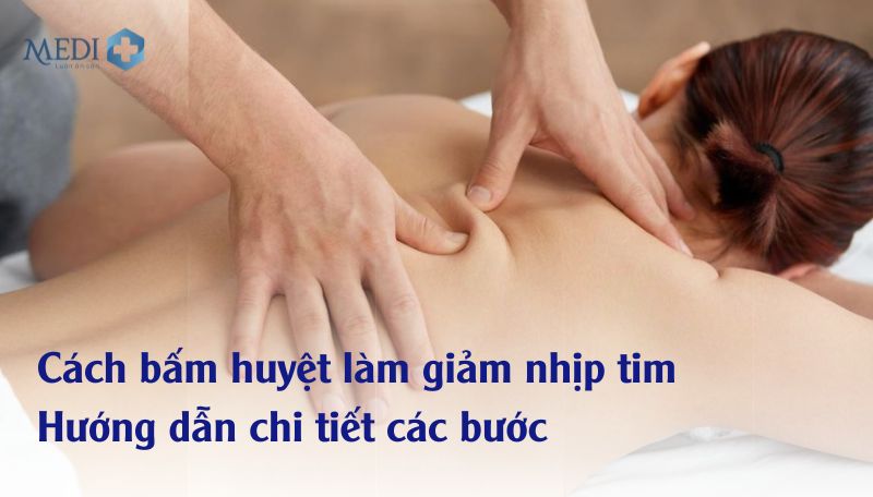 Cách bấm huyệt làm giảm nhịp tim, chữa bệnh tim mạch