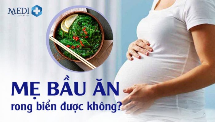 Mẹ bầu ăn rong biển được không? 