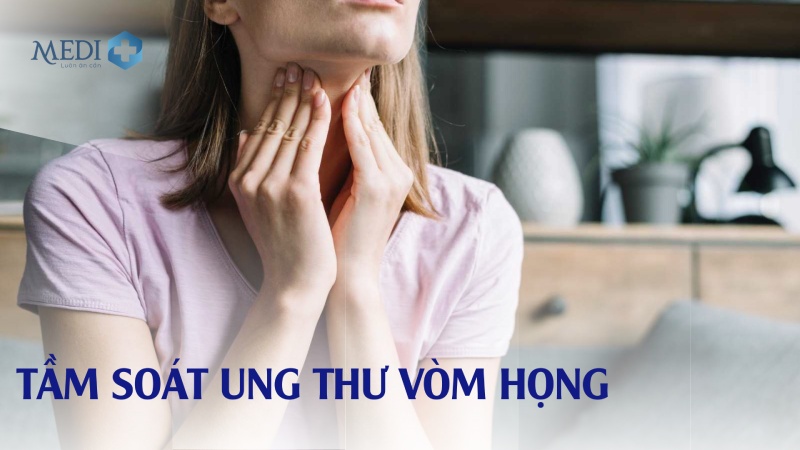 Tầm soát ung thư vòm họng là gì quy trình và chi phí