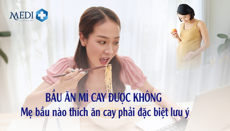 Bầu ăn mì cay được không? Những điều cần đặc biệt lưu ý