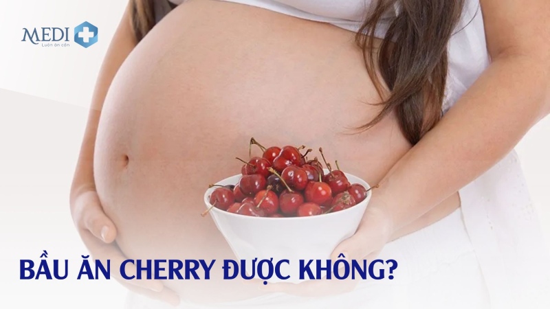 Bầu ăn cherry được không? Chuyên gia giải đáp