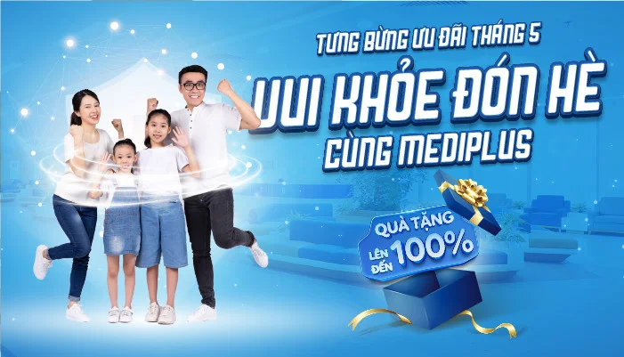 TƯNG BỪNG ƯU ĐÃI THÁNG 5 TẠI TỔ HỢP Y TẾ MEDIPLUS