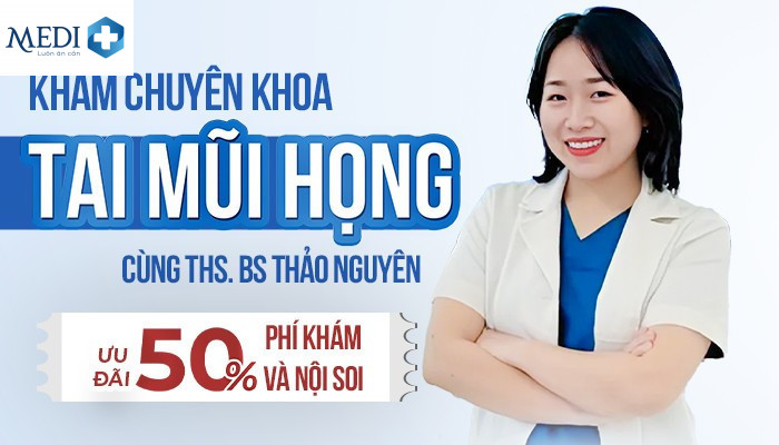 Ưu đãi giảm 50% phí khám và nội soi tai mũi họng với ThS.BS Thào Thị Thảo Nguyên
